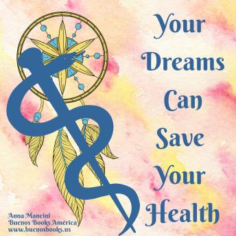 Your Dreams Can Save Your Health: Signs of Infectious Diseases in Dreams, Dreaming the Right Remedies, Accurate Diagnosis, and Early Detection of Diseases