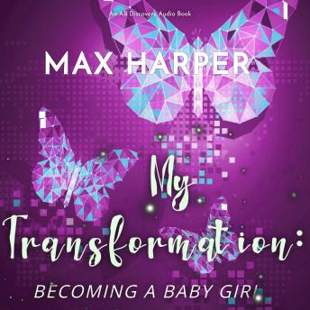 My Transformation: An ABDL/Sissy Baby Story