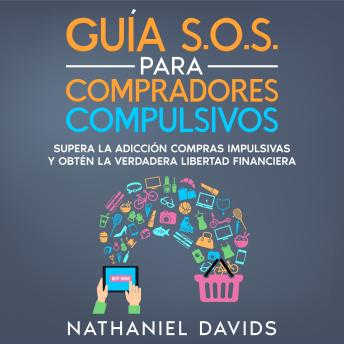 [Spanish] - Guía S.O.S. para Compradores Compulsivos: Supera la adicción compras impulsivas y obtén la verdadera libertad financiera