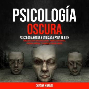 [Spanish] - Psicología Oscura: Psicología oscura utilizada para el bien (Cómo Analizar y Persuadir con PNL, Manipulación Mental, Lenguaje Corporal y Técnicas de Control Mental)