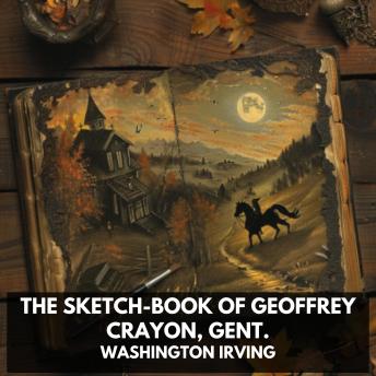 The Sketch-Book of Geoffrey Crayon, Gent. (Unabridged)