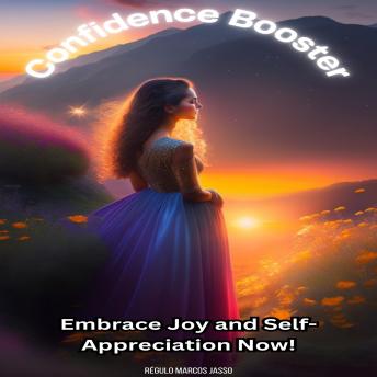 Confidence Booster: Embrace Joy and Self-Appreciation Now!