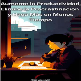 [Spanish] - Aumente la Productividad, Elimine la Procrastinación y Haga Más en Menos Tiempo