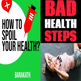 How to spoil your health? Bad health steps