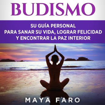 [Spanish] - Budismo: Su Guía Personal para Sanar su Vida, Lograr Felicidad y Encontrar la Paz Interior