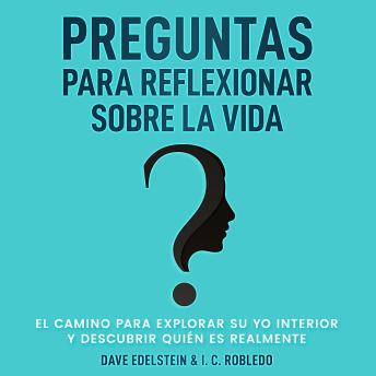 [Spanish] - Preguntas para Reflexionar Sobre la Vida: El Camino para Explorar Su Yo Interior y Descubrir Quién Es Realmente