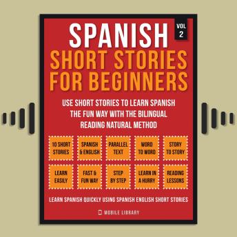 Download Spanish Short Stories For Beginners (Vol 2): More 10 stories to Learn Spanish the fun way with the bilingual reading natural method by Mobile Library