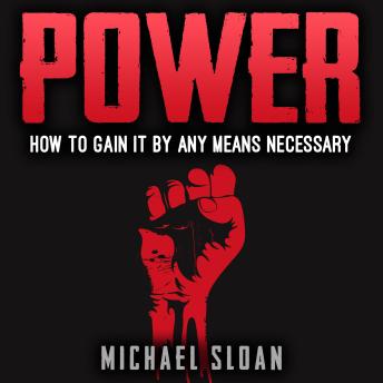 Power: How To Gain It By Any Means Necessary