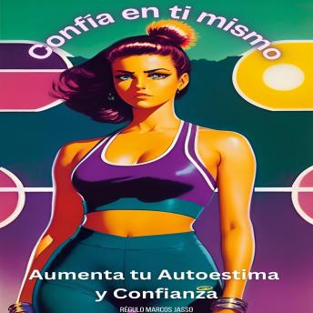 [Spanish] - Confía En Ti Mismo: Aumenta Tu Autoestima Y Confianza