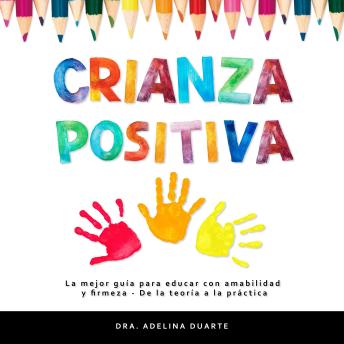 [Spanish] - Crianza Positiva: La mejor guía para educar con amabilidad y firmeza – De la teoría a la práctica