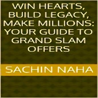 Download Win Hearts, Build Legacy, Make Millions: Your Guide to Grand Slam Offers by Sachin Naha