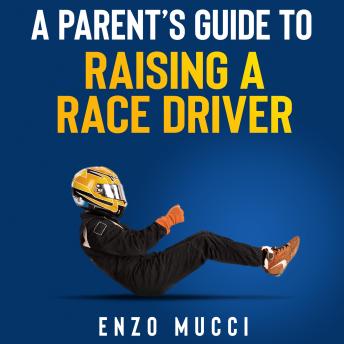 Download Parent's Guide To Raising A Race Driver by Enzo Mucci
