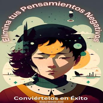 [Spanish] - Elimina tus Pensamientos Negativos y Conviértelos en Éxito