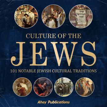Download Culture of the Jews: 101 Notable Jewish Cultural Traditions by Ahoy Publications