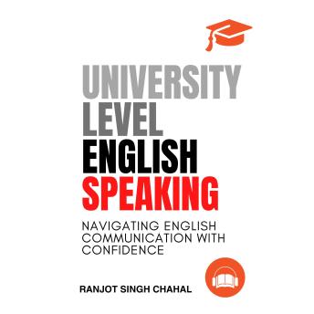 Download University Level English Speaking: Navigating English Communication with Confidence by Ranjot Singh Chahal