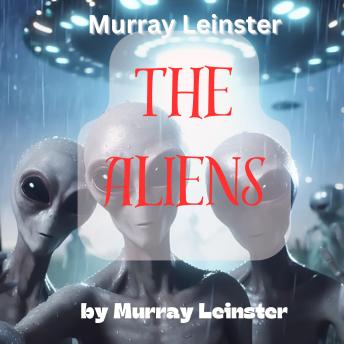 Murray Leinster: The Aliens: The Elusive Aliens threaten humanity - when will the war come?