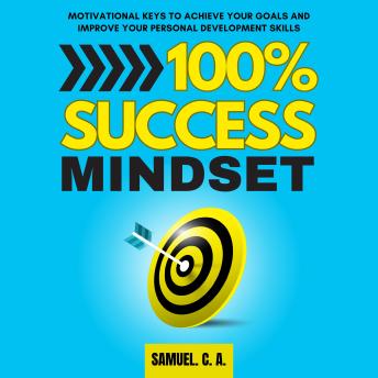 100% Success Mindset: Motivational keys to achieve your goals and ...