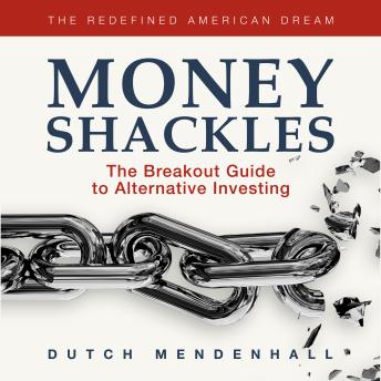 Download Money Shackles: The Breakout Guide to Alternative Investing by Dutch Mendenhall