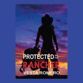 Protected by the Rancher: An Age Gap Protector Romance