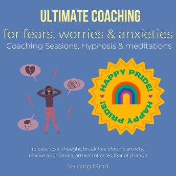 Download Ultimate coaching for fears, worries & anxieties Coaching Sessions, Hypnosis & meditations: release toxic thought, break free chronic anxiety, receive abundance, attract miracles, fear of change by Shining Mind