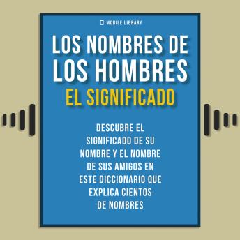 [Spanish] - Los Nombres De Los Hombres - El Significado: Descubre el significado de su nombre