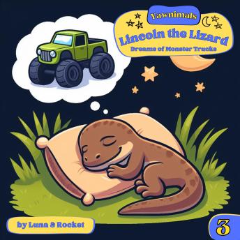 Yawnimals Bedtime Stories: Lincoln the Lizard: Dreams of Monster Trucks