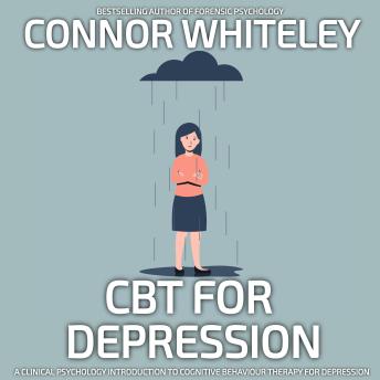 CBT For Depression: A Clinical Psychology Introduction To Cognitive Behaviour Therapy For Depression