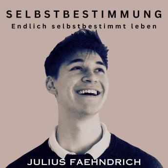Download Selbstbestimmung: Endlich selbstbestimmt leben by Julius Faehndrich