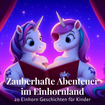 [German] - Zauberhafte Abenteuer im Einhornland: 20 Einhorn Geschichten für Kinder