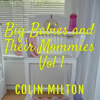Big Babies and Their Mummies (volume 1): An ABDL/FemDom story