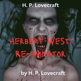 H.P. Lovecraft: Herbert West - Reanimator: Zombies are real, scary, implacable and out to get you.