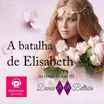 [Portuguese] - A batalha de Elizabeth (versão brasileira): As rosas são lindas, mas também têm espinhos que podem machucar...