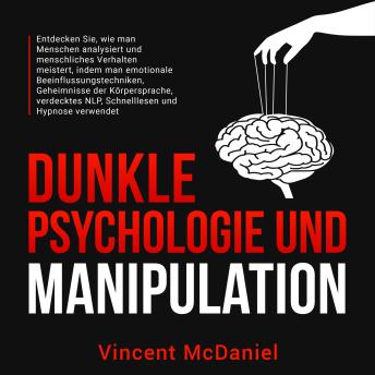 [German] - Dunkle Psychologie und Manipulation: Entdecken Sie, wie man Menschen analysiert und menschliches Verhalten meistert, indem man emotionale Beeinflussungstechniken, Geheimnisse der Körpersprache, verdecktes NLP, Schnelllesen und Hypnose verwendet