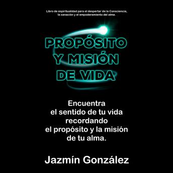 [Spanish] - Propósito y misión de vida (Libro de espiritualidad): Encuentra el sentido de tu vida encontrando el propósito y la misión de tu alma.