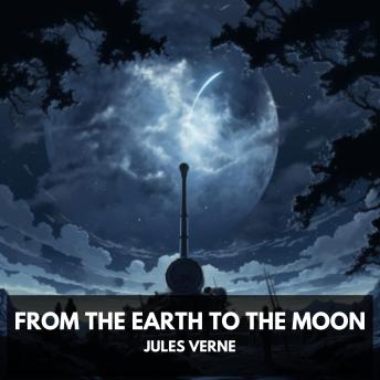 From the Earth to the Moon (Unabridged)