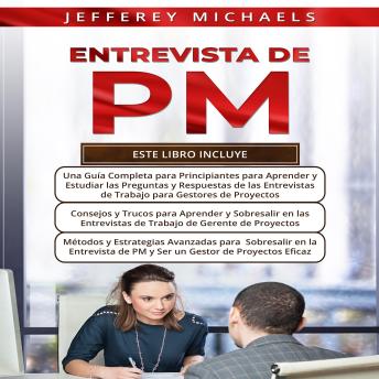 [Spanish] - ENTREVISTA DE PM 3 LIBROS EN 1: Una Guia Completa Para Estudiar Para Las Entrevistas de Trabajo de PM + Métodos y Estrategias Avanzados Para Sobresalir en las Entrevistas de PM