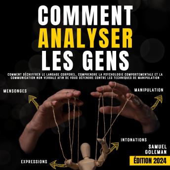 [French] - Comment analyser les gens: Comment déchiffrer le langage corporel, comprendre la psychologie comportementale et la communication non verbale afin de vous défendre contre les techniques de manipulation