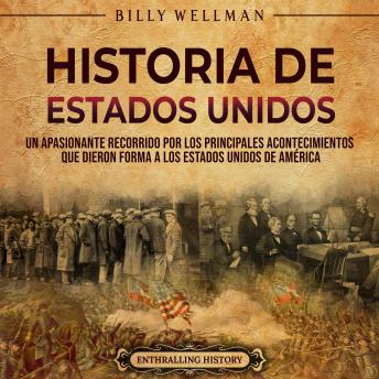 [Spanish] - Historia de Estados Unidos: Un apasionante recorrido por los principales acontecimientos que dieron forma a los Estados Unidos de América