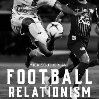Download Football Relationism: Introduction to Relationism in Football or Soccer by Mick Southerland