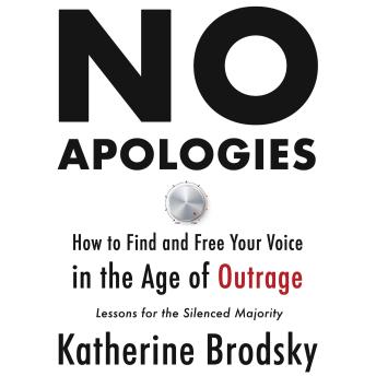 Download No Apologies: How to Find and Free Your Voice in the Age of Outrage―Lessons for the Silenced Majority by Katherine Brodsky