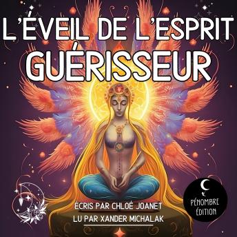 [French] - L'éveil de l'esprit guérisseur: Entamez votre voyage de guérison et découvrez l’art de la guérison spirituelle, réveillez votre potentiel caché et surmonter les blocages pour une vie équilibrée