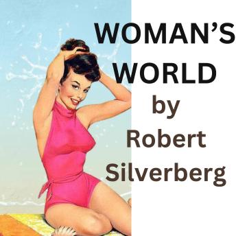 Woman's World: He found himself five hundred years into the future, a man fought over by women and he didn't know why. Then he found out. The future was a—A Woman's World!