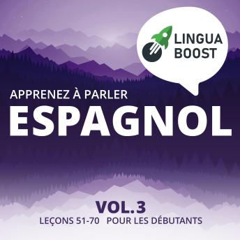 [French] - Apprenez à parler espagnol Vol. 3: Leçons 51-70. Pour les débutants.