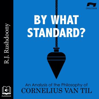 By What Standard?: An Analysis of the Philosophy of Cornelius Van Til