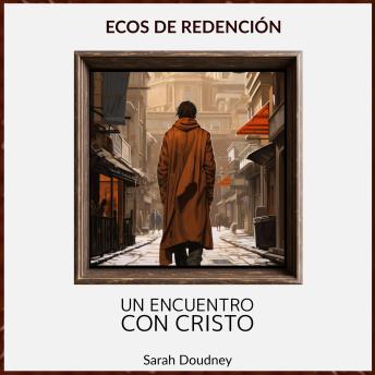 [Spanish] - Ecos de Redención: Un Encuentro con Cristo