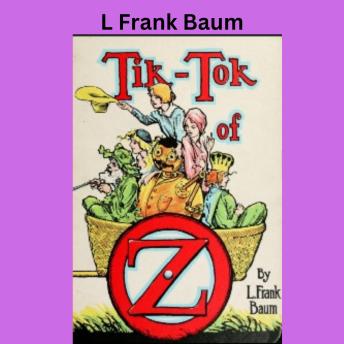 L. Frank Baum:  Tic Tok of OZ: Tik-Tok, the Mechanical Man of OZ, helps solve a mystery.