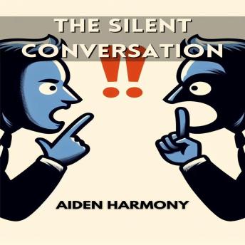Download THE SILENT CONVERSATION: Understanding the Power of Nonverbal Communication in Everyday Interactions (2024 Guide for Beginners) by Aiden Harmony