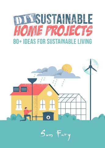 DIY Sustainable Home Projects: 80+ Ideas for Sustainable Living