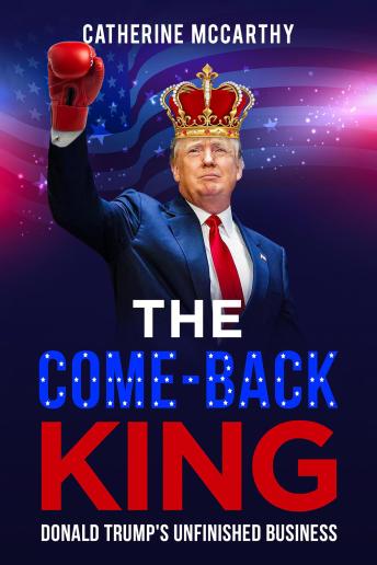 Download Comeback King: Donald Trump's Unfinished Business by Catherine Mccarthy