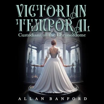 Victorian Temporal: Custodians of the Chronosdome